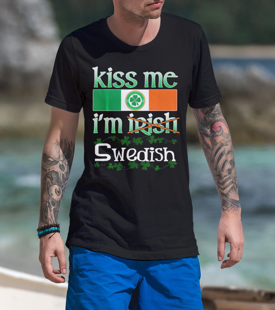 Kiss Me I'm Swedish Funny St Patricks With Irish Flag And Shamrocks T-Shirt
