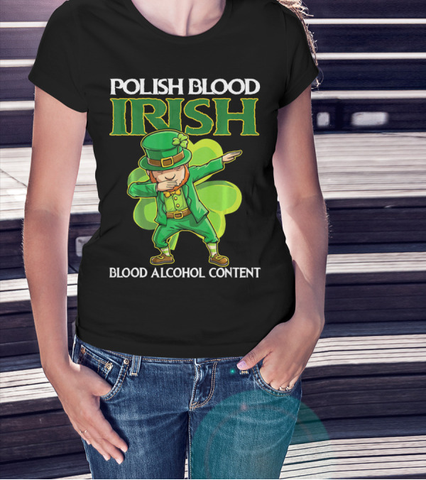 Polish Blood Irish Blood Alcohol Content Leprechaun Dabbing Shamrock T-Shirt