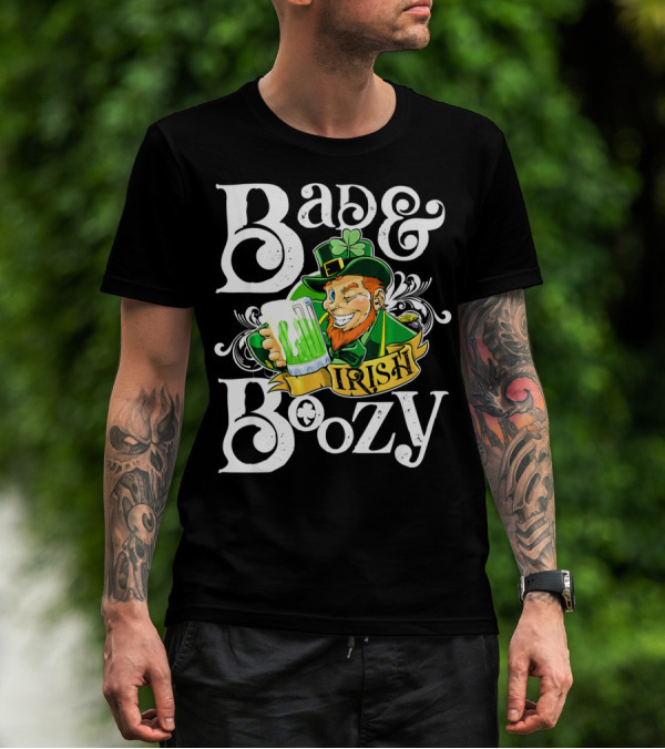 Bad And Boozy St Patricks Day Irish T-Shirt