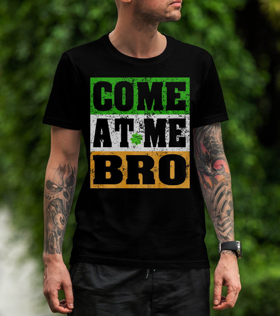 COME AT ME BRO Irish Flag Shamrock Inspired T-Shirt