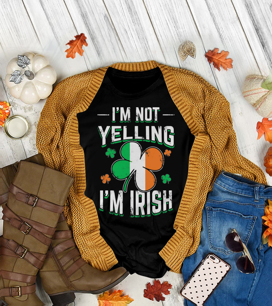 I'm Not Yelling I'm Irish Shamrock St Patrick's Day Humor T-Shirt