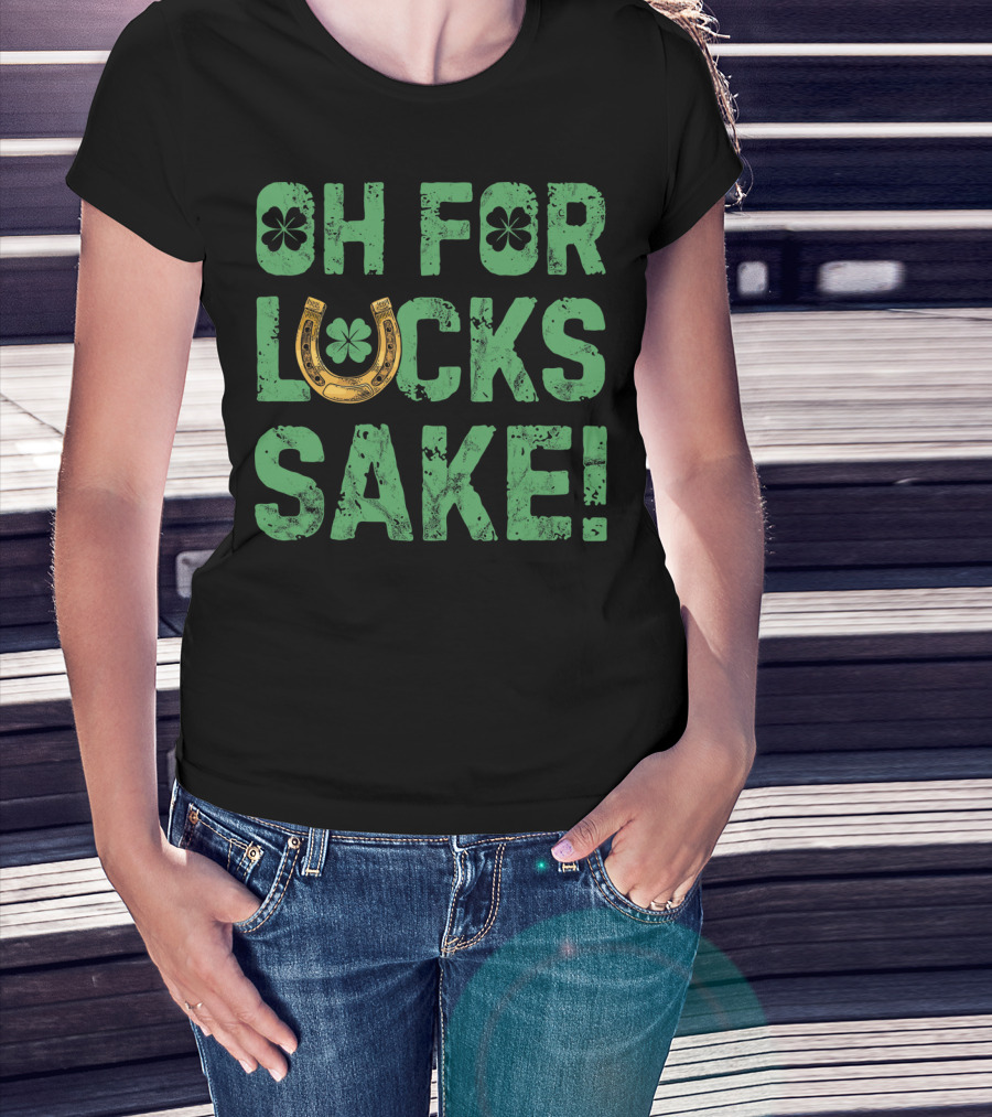 Oh For Lucks Sake Horseshoe Clover St Patricks T-Shirt