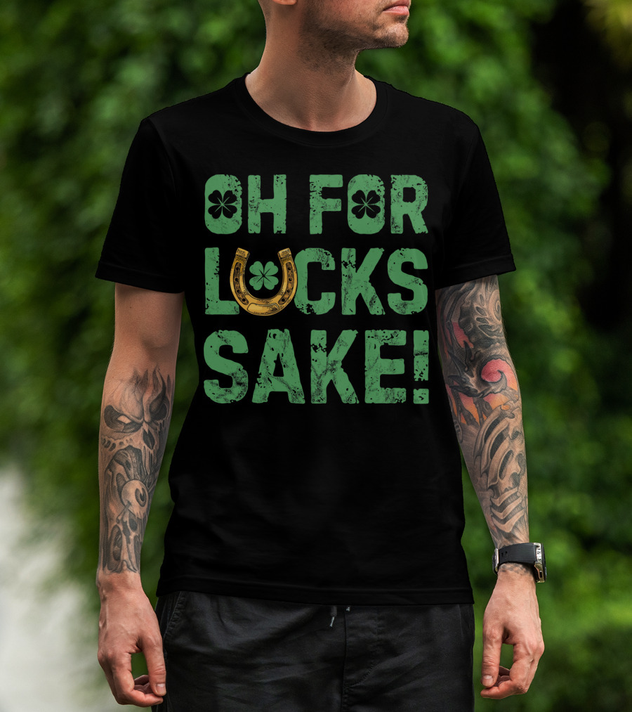 Oh For Lucks Sake Horseshoe Clover St Patricks T-Shirt