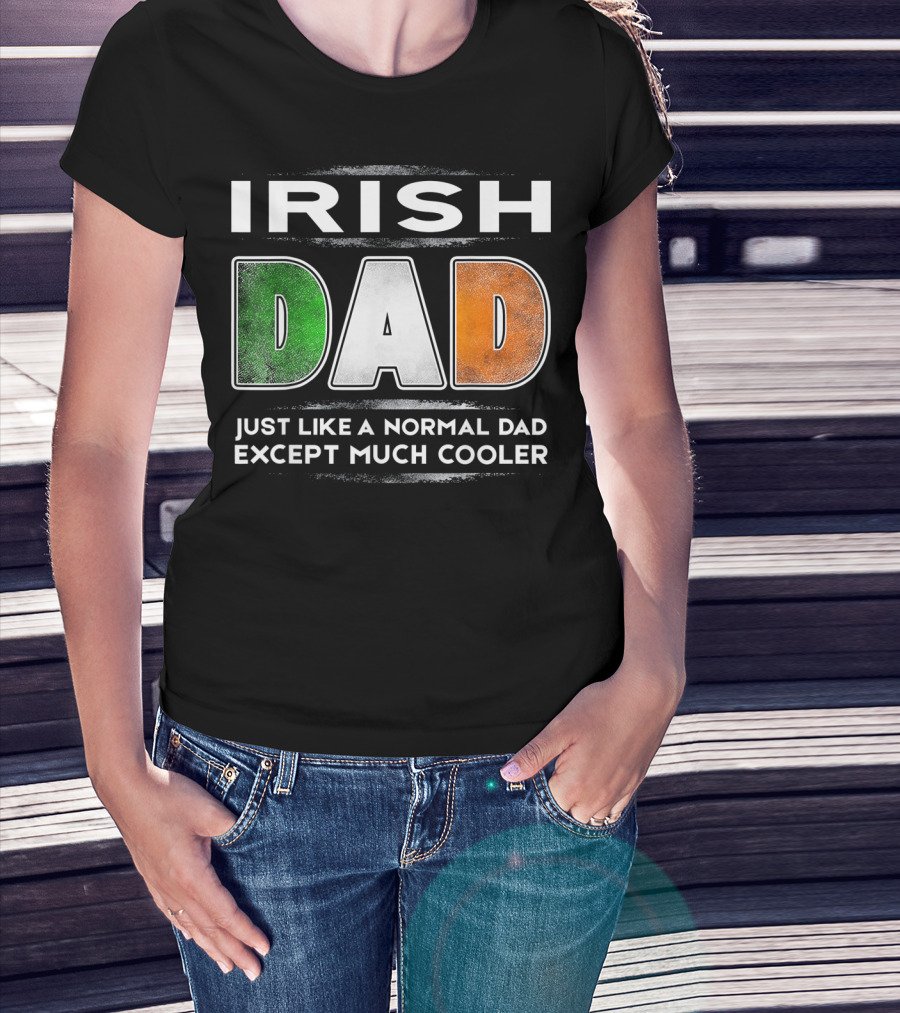 Irish Dad Just Like A Normal Dad Except Much Cooler T-Shirt