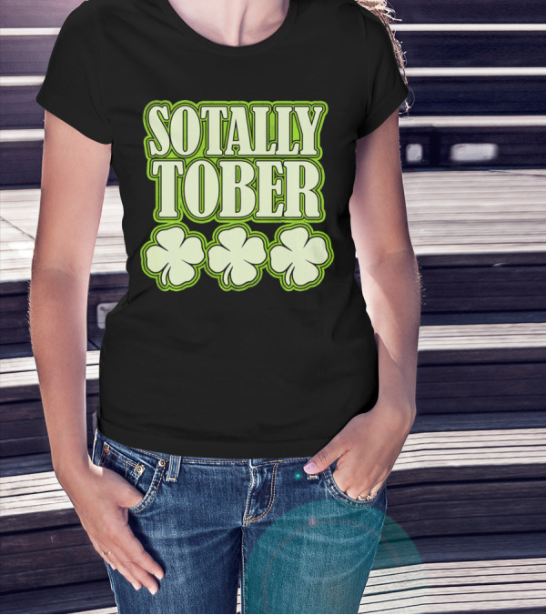 Sotally Tober Funny St. Patrick's Day With Shamrocks T-Shirt
