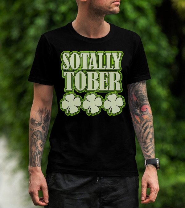 Sotally Tober Funny St. Patrick's Day With Shamrocks T-Shirt