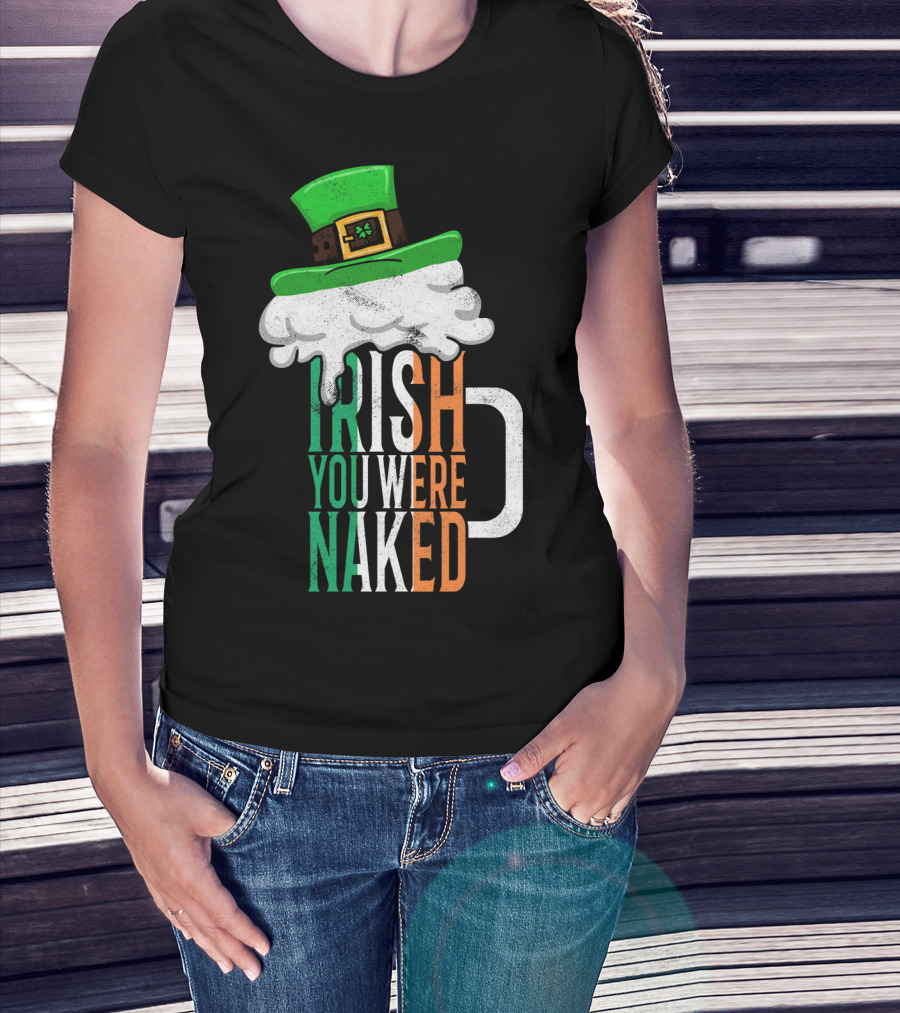 St Patricks Day Funny Irish You Were Naked Beer Mug With Green Hat T-Shirt
