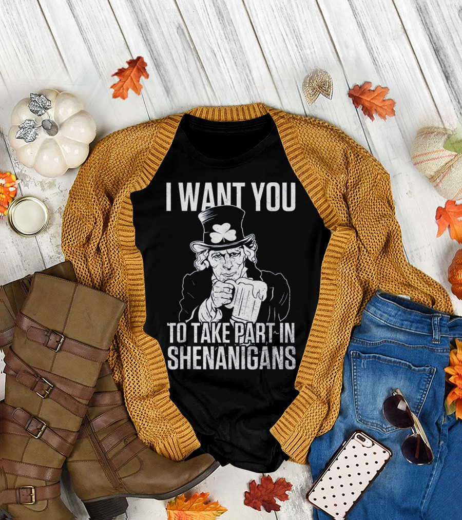 I Want You to Take Part in Shenanigans Irish Uncle Sam St. Patrick's Day T-Shirt