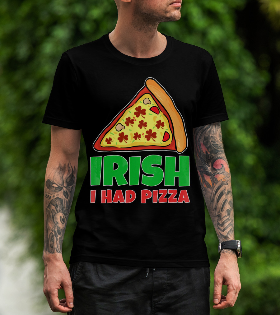 Irish I Had Pizza Funny St Patricks Day T-Shirt