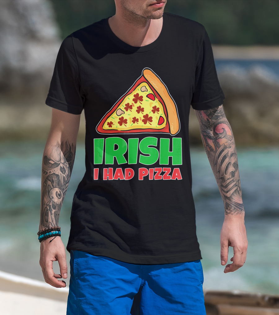 Irish I Had Pizza Funny St Patricks Day T-Shirt
