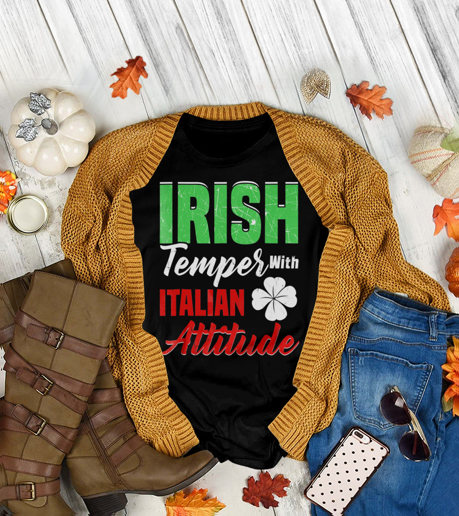 Irish Temper with Italian Attitude St Patricks Day T-Shirt
