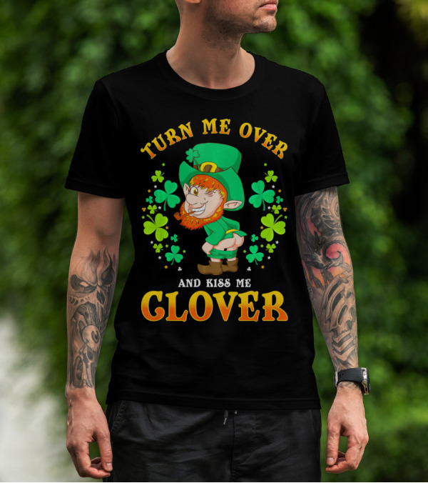 TURN ME OVER AND KISS ME CLOVER T-Shirt