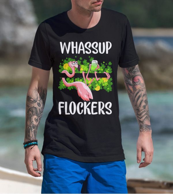 WHASSUP FLOCKERS Funny Flamingo With Beer And Shamrocks T-Shirt