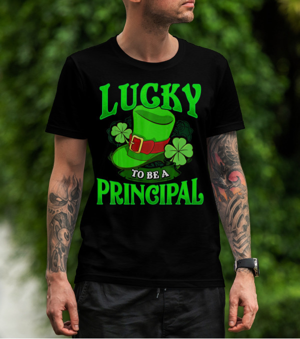 Lucky To Be A Principal St Patrick Shamrock Hat T-Shirt