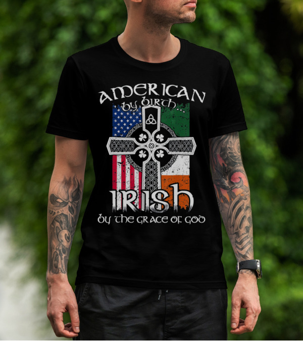 American By Birth Irish By The Grace Of God Flag Cross T-Shirt