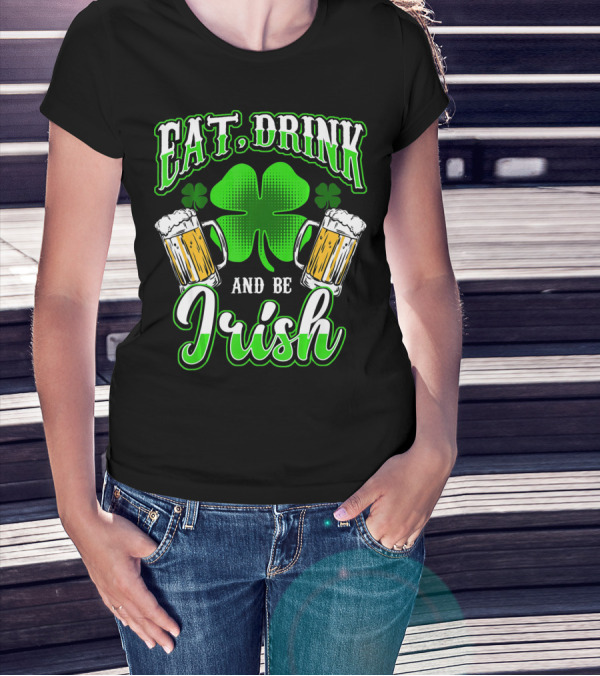 EAT DRINK AND BE IRISH Clover Beer Mugs T-Shirt
