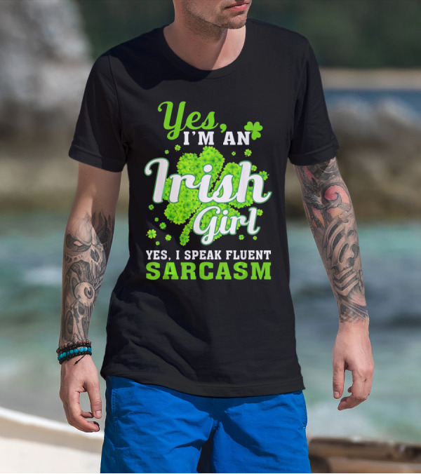 Yes I'm An Irish Girl Yes I Speak Fluent Sarcasm T-Shirt