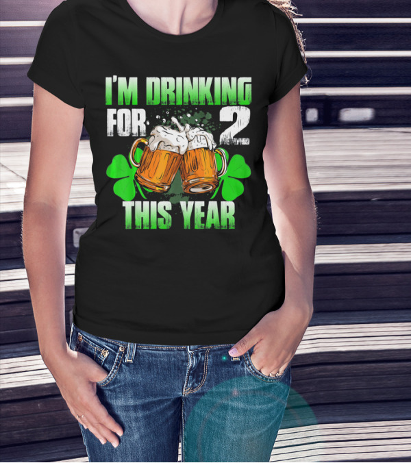 I'm Drinking For 2 This Year Beer Mugs And Shamrocks T-Shirt