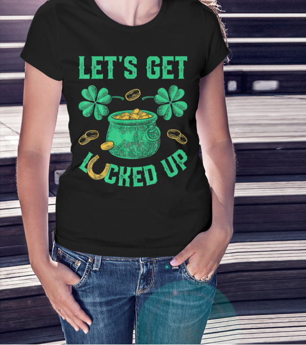 LET'S GET LUCKED UP LEPRECHAUN POT OF GOLD SHAMROCKS COINS ST PATRICKS T-Shirt