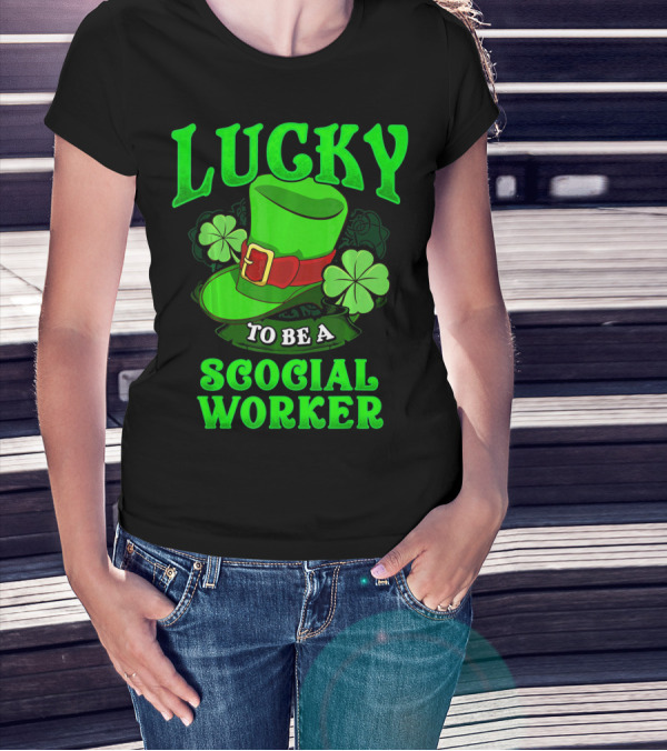 Lucky To Be A Social Worker St Pat Clover Hat T-Shirt