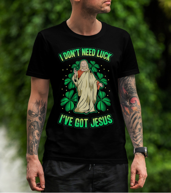 I Don't Need Luck I've Got Jesus Four Leaf Clover Christian T-Shirt