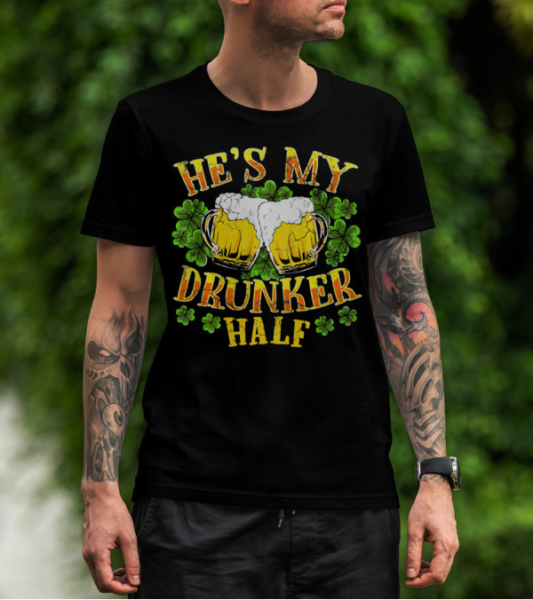 HE'S MY DRUNKER HALF Beer Mugs Shamrocks Alcohol St. Patrick's Day T-Shirt