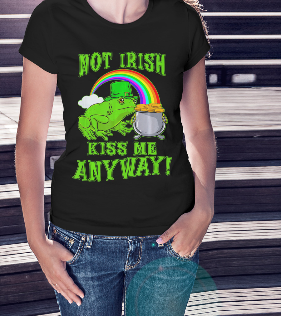 NOT IRISH KISS ME ANYWAY St Patricks Frog Rainbow Pot Of Gold T-Shirt