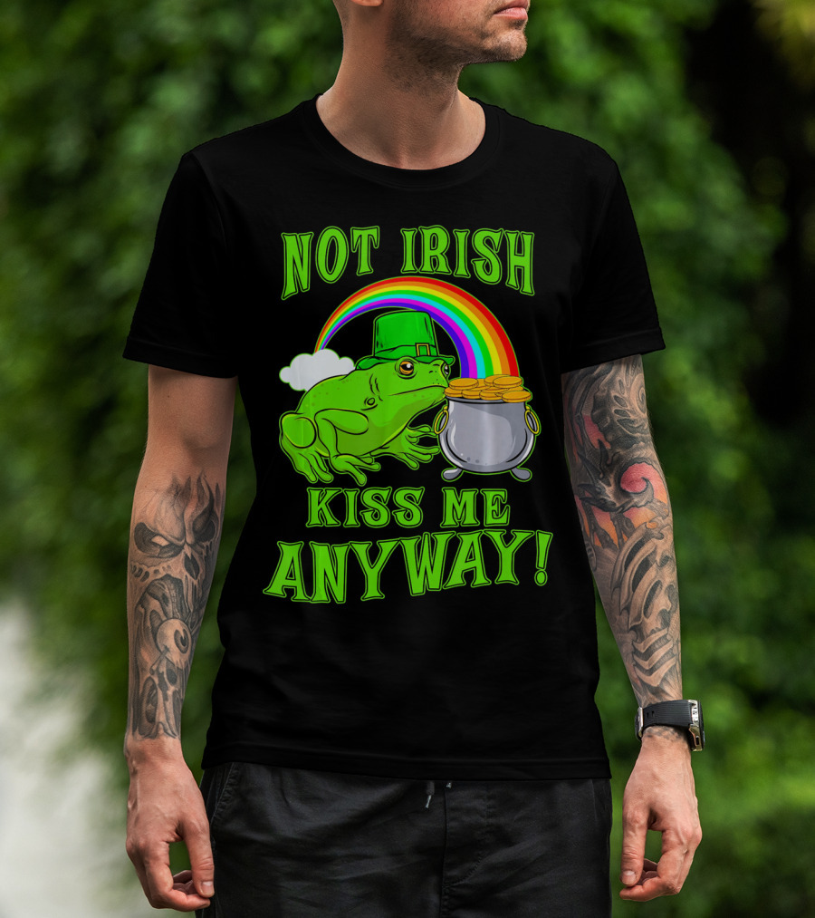 NOT IRISH KISS ME ANYWAY St Patricks Frog Rainbow Pot Of Gold T-Shirt