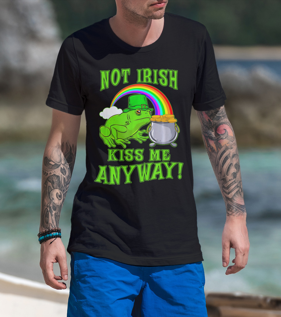NOT IRISH KISS ME ANYWAY St Patricks Frog Rainbow Pot Of Gold T-Shirt