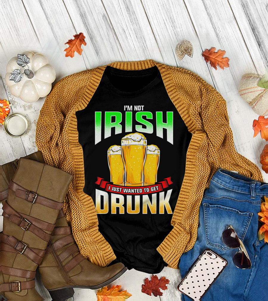 I'm Not Irish I Just Wanted to Get Drunk Saint Patrick's Day Beer T-Shirt