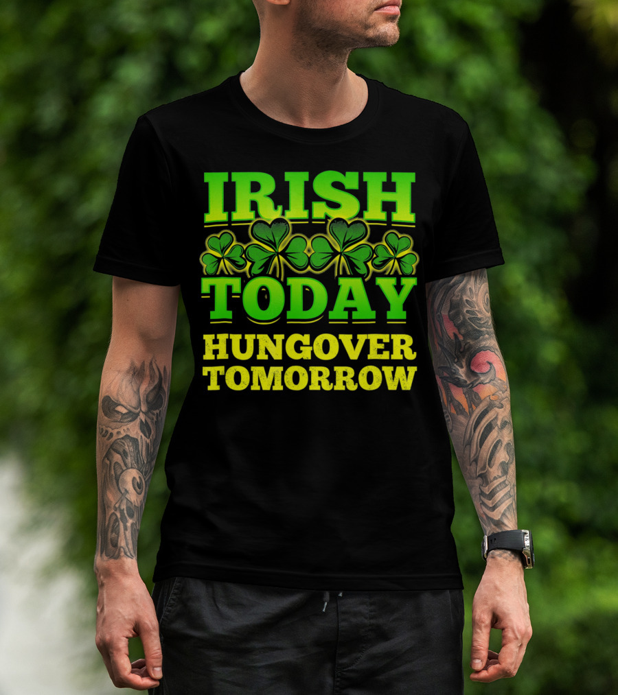 Irish Today Hungover Tomorrow Shamrock St. Patric T-Shirt