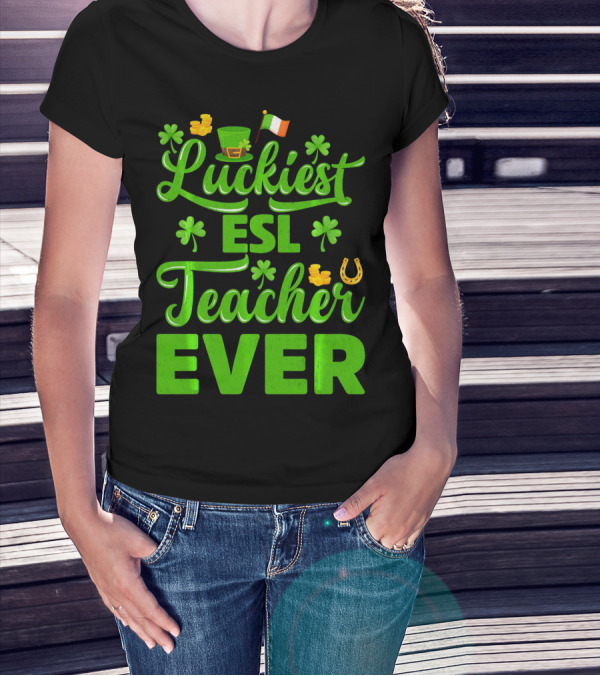 Luckiest ESL Teacher Ever St Patrick's Day T-Shirt