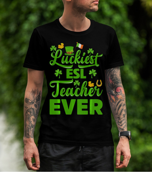 Luckiest ESL Teacher Ever St Patrick's Day T-Shirt
