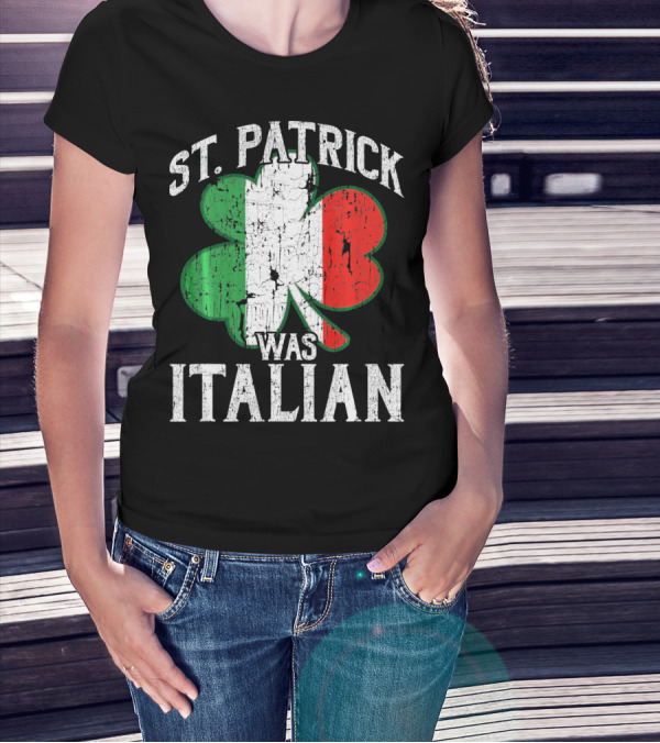 St Patrick Was Italian Shamrock Flag T-Shirt