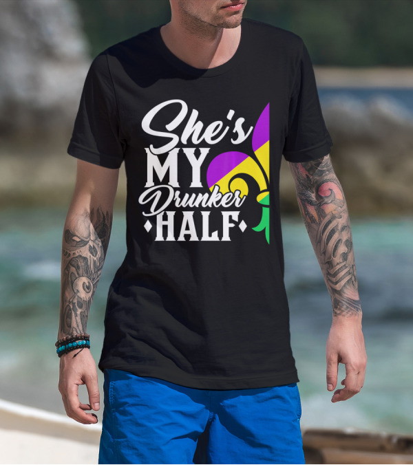 She's My Drunker Half Fleur De Lis Mardi Gras Colors T-Shirt