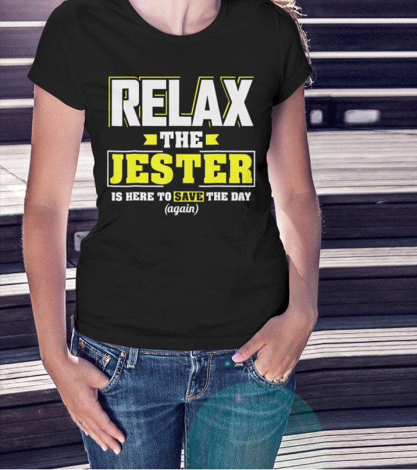 Relax The Jester Is Here To Save The Day Again T-Shirt
