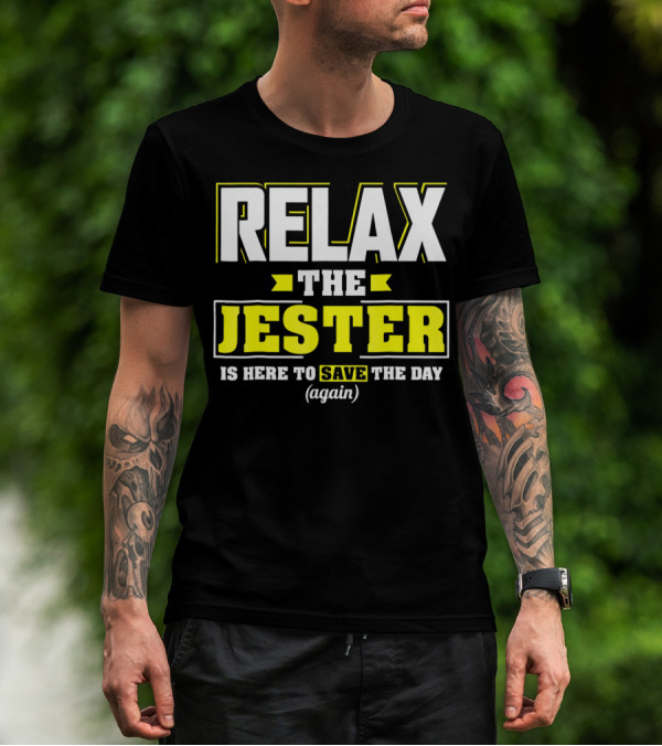 Relax The Jester Is Here To Save The Day Again T-Shirt
