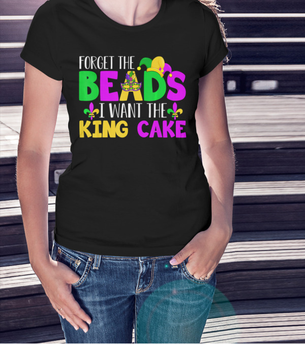Forget The Beads I Want The King Cake Mardi Gras Celebration Fleur-De-Lis Mask T-Shirt