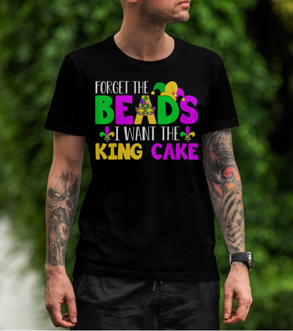 Forget The Beads I Want The King Cake Mardi Gras Celebration Fleur-De-Lis Mask T-Shirt