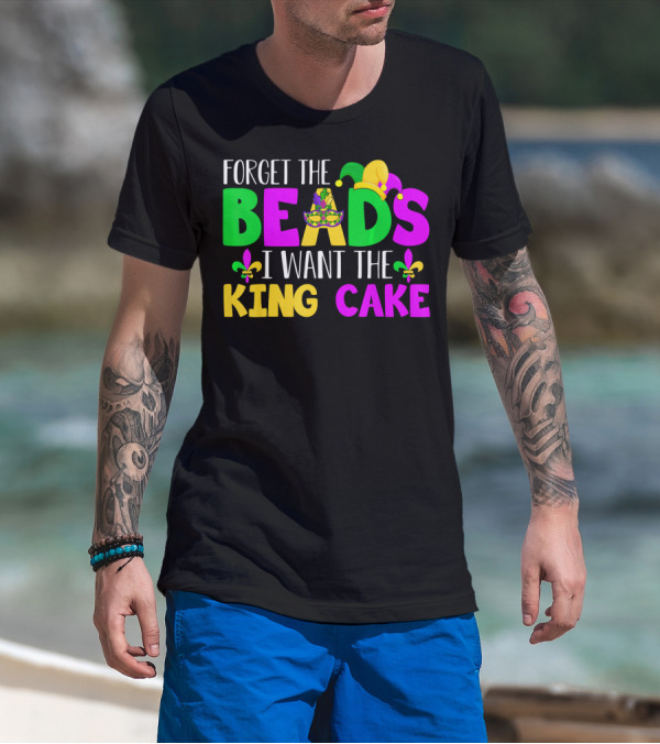 Forget The Beads I Want The King Cake Mardi Gras Celebration Fleur-De-Lis Mask T-Shirt