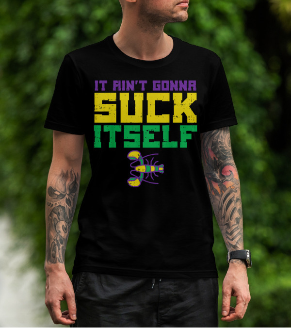 It Ain't Gonna Suck Itself Crawfish Fun Mens T-Shirt