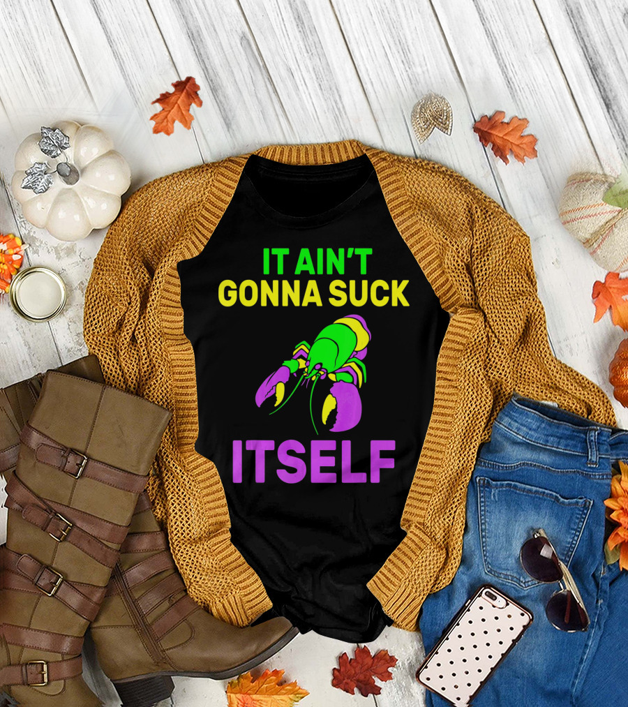 It Ain't Gonna Suck Itself Funny Mardi Gras Lobster T-Shirt