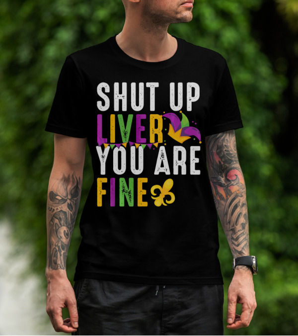 Shut Up Liver You Are Fine Funny Mardi Gras Fleur-de-Lis Joker Hat T-Shirt