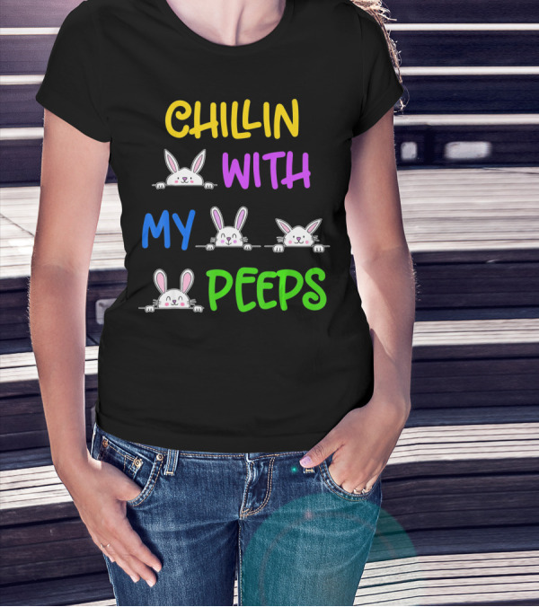 Chillin With My Peeps Easter Bunny Lover T-Shirt
