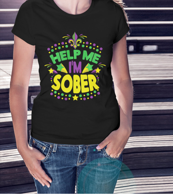 Help Me I'm Sober Mardi Gras New Orleans Fleur-de-Lis T-Shirt