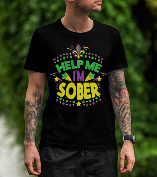 Help Me I'm Sober Mardi Gras New Orleans Fleur-de-Lis T-Shirt