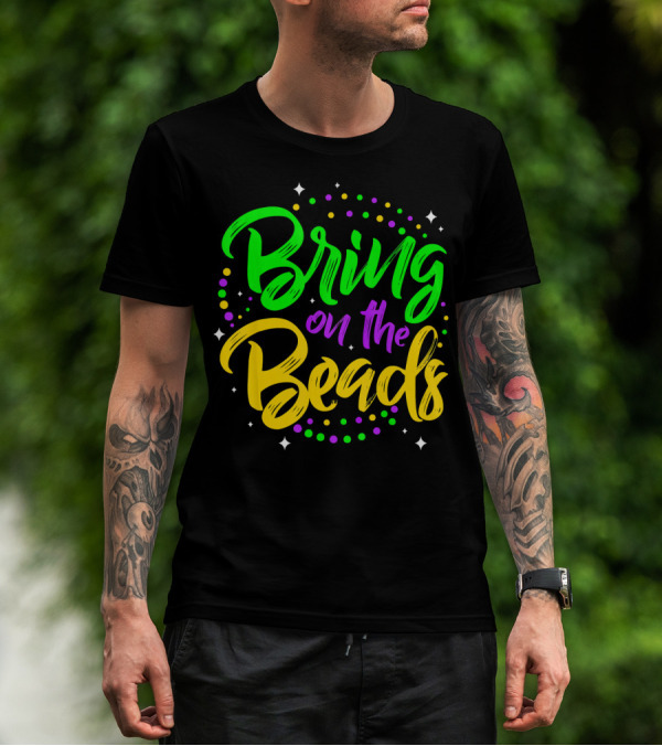 Bring On The Beads Funny Mardi Gras T-Shirt