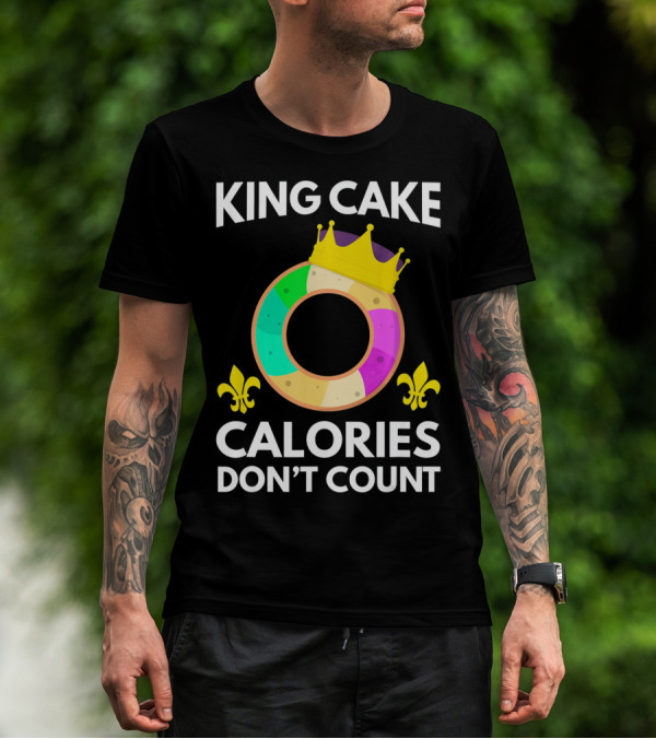 King Cake Calories Don't Count Mardi Gras Funny Cake T-Shirt
