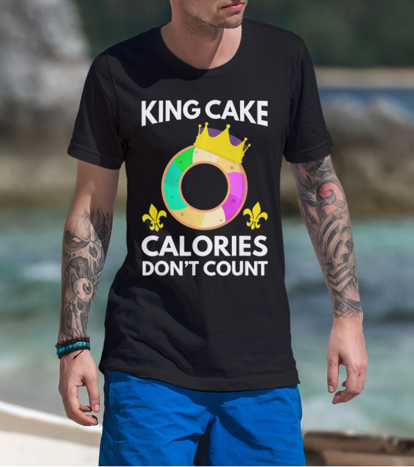 King Cake Calories Don't Count Mardi Gras Funny Cake T-Shirt