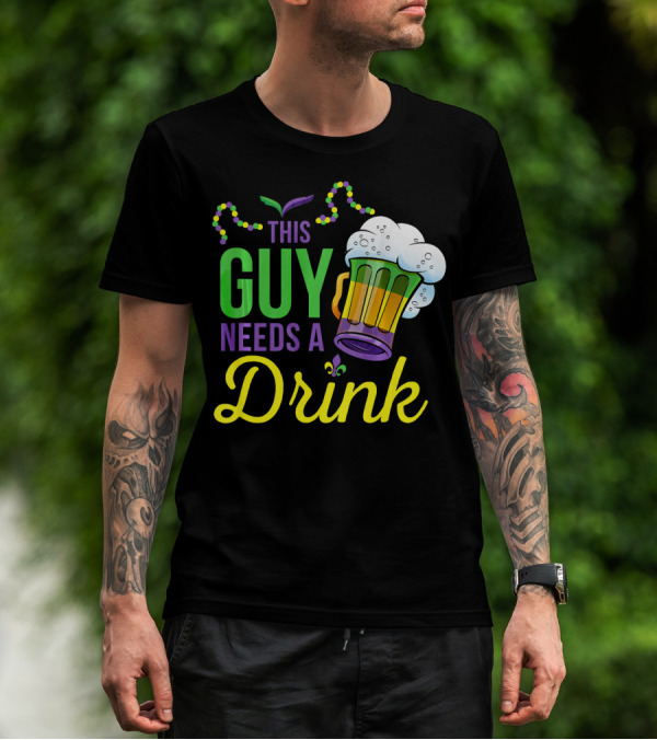 This Guy Needs A Drink Mardi Gras Costume Beads And Beer T-Shirt